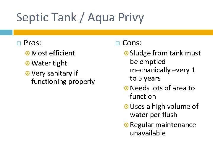 Septic Tank / Aqua Privy Pros: Most efficient Water tight Very sanitary if functioning