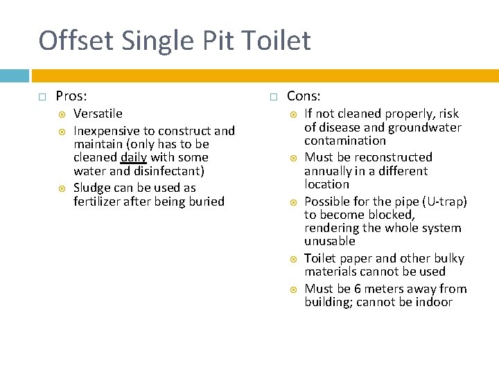 Offset Single Pit Toilet Pros: Versatile Inexpensive to construct and maintain (only has to