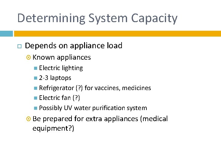 Determining System Capacity Depends on appliance load Known appliances Electric lighting 2 -3 laptops