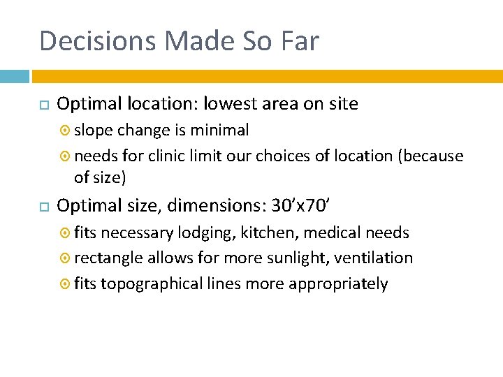 Decisions Made So Far Optimal location: lowest area on site slope change is minimal