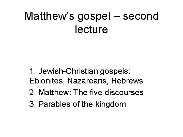 Matthew’s gospel – second lecture 1. Jewish-Christian gospels: Ebionites, Nazareans, Hebrews 2. Matthew: The