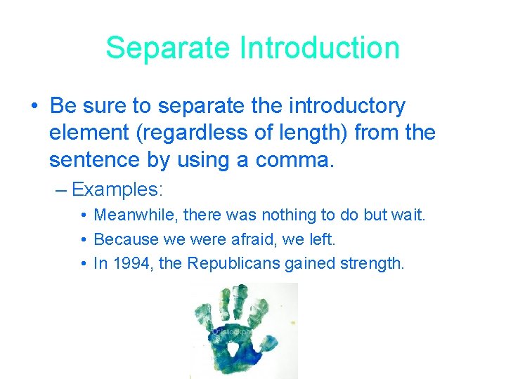 Separate Introduction • Be sure to separate the introductory element (regardless of length) from