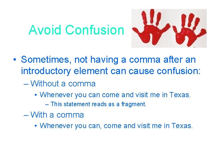 Avoid Confusion • Sometimes, not having a comma after an introductory element can cause