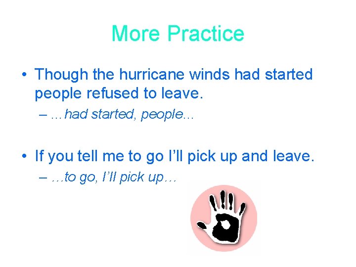 More Practice • Though the hurricane winds had started people refused to leave. –
