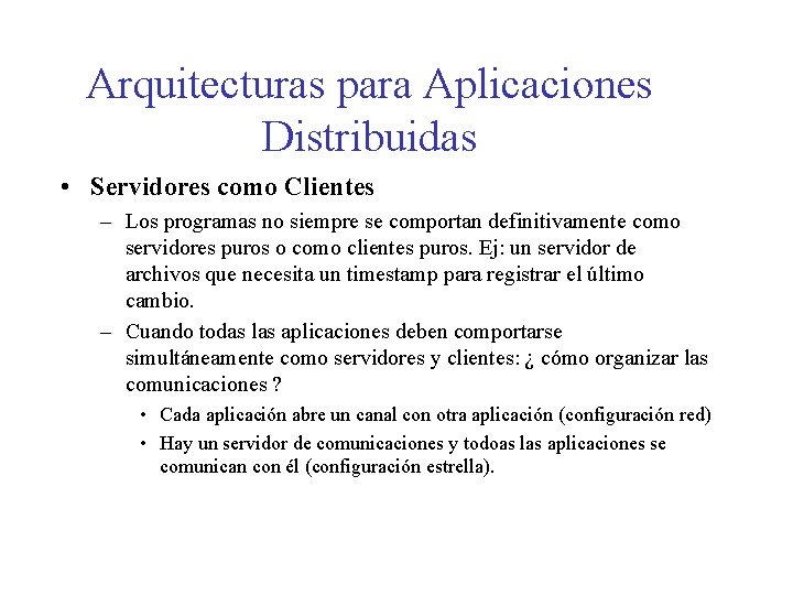 Arquitecturas para Aplicaciones Distribuidas • Servidores como Clientes – Los programas no siempre se Arquitecturas para Aplicaciones Distribuidas • Servidores como Clientes – Los programas no siempre se