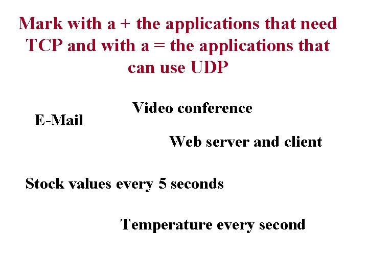 Mark with a + the applications that need TCP and with a = the Mark with a + the applications that need TCP and with a = the