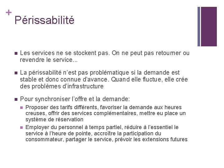 + Périssabilité n Les services ne se stockent pas. On ne peut pas retourner + Périssabilité n Les services ne se stockent pas. On ne peut pas retourner