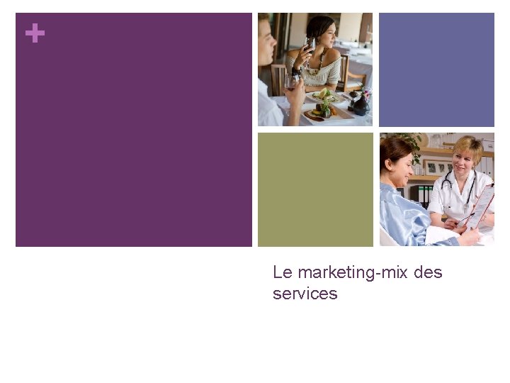 + Le marketing-mix des services + Le marketing-mix des services