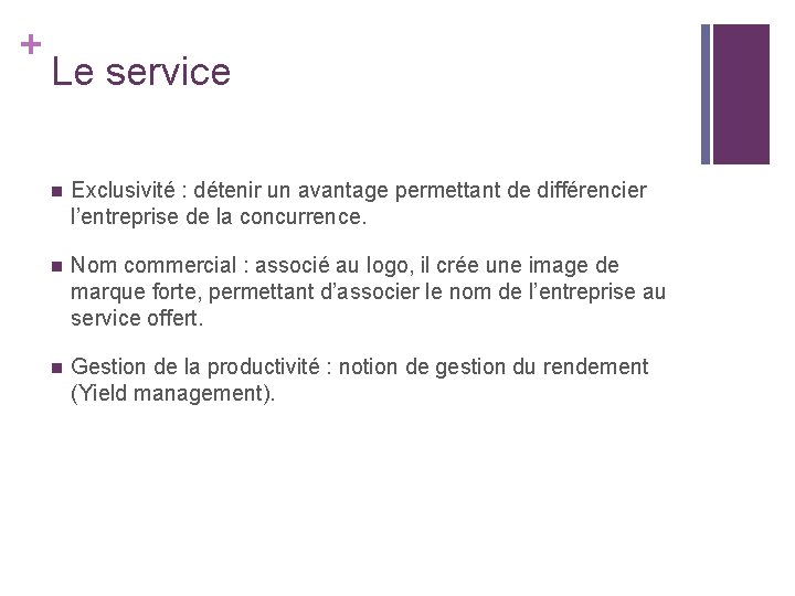 + Le service n Exclusivité : détenir un avantage permettant de différencier l’entreprise de + Le service n Exclusivité : détenir un avantage permettant de différencier l’entreprise de