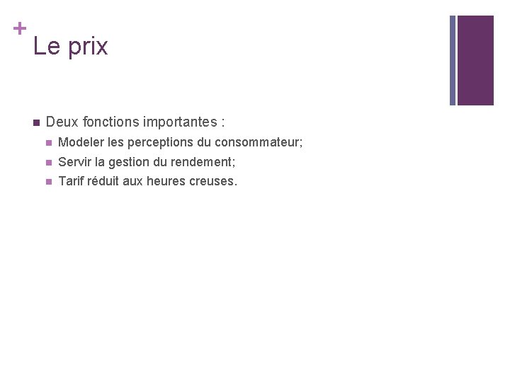 + Le prix n Deux fonctions importantes : n Modeler les perceptions du consommateur; + Le prix n Deux fonctions importantes : n Modeler les perceptions du consommateur;