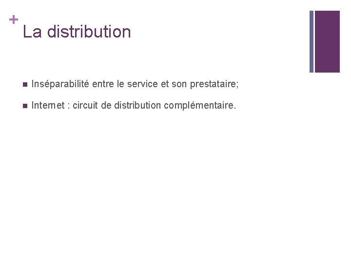 + La distribution n Inséparabilité entre le service et son prestataire; n Internet : + La distribution n Inséparabilité entre le service et son prestataire; n Internet :