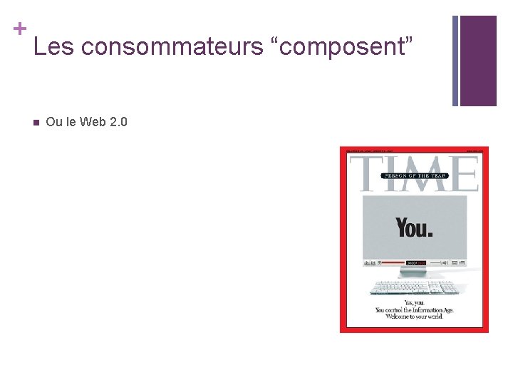 + Les consommateurs “composent” n Ou le Web 2. 0 + Les consommateurs “composent” n Ou le Web 2. 0