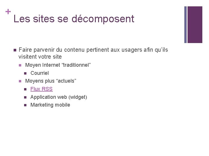 + Les sites se décomposent n Faire parvenir du contenu pertinent aux usagers afin + Les sites se décomposent n Faire parvenir du contenu pertinent aux usagers afin