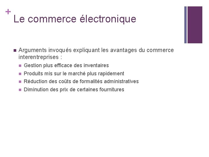 + Le commerce électronique n Arguments invoqués expliquant les avantages du commerce interentreprises : + Le commerce électronique n Arguments invoqués expliquant les avantages du commerce interentreprises :