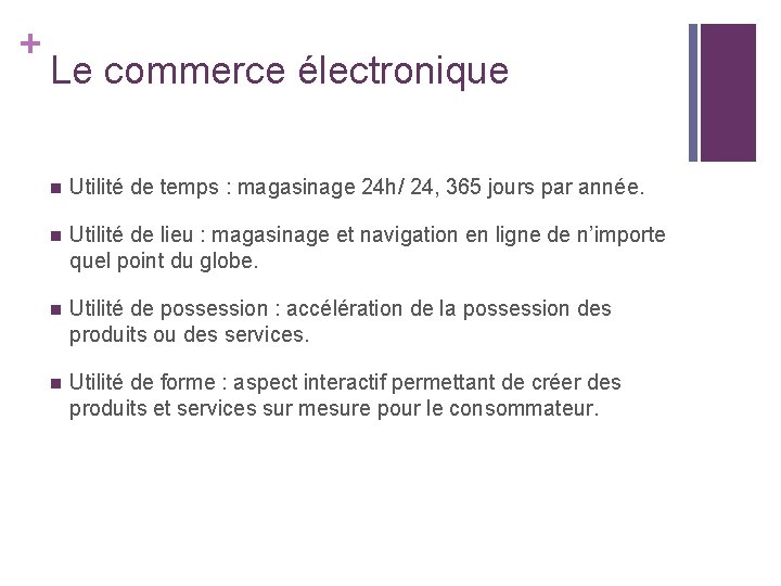 + Le commerce électronique n Utilité de temps : magasinage 24 h/ 24, 365 + Le commerce électronique n Utilité de temps : magasinage 24 h/ 24, 365