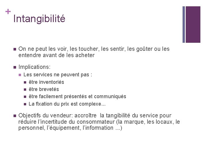 + Intangibilité n On ne peut les voir, les toucher, les sentir, les goûter + Intangibilité n On ne peut les voir, les toucher, les sentir, les goûter