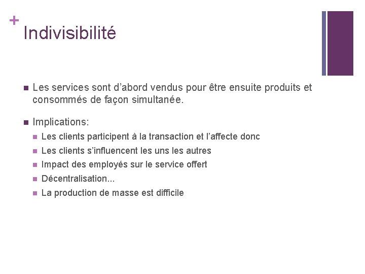+ Indivisibilité n Les services sont d’abord vendus pour être ensuite produits et consommés + Indivisibilité n Les services sont d’abord vendus pour être ensuite produits et consommés
