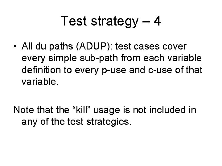 Test strategy – 4 • All du paths (ADUP): test cases cover every simple