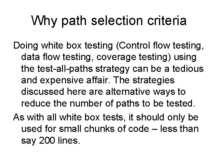 Why path selection criteria Doing white box testing (Control flow testing, data flow testing,