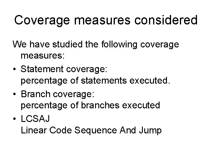 Coverage measures considered We have studied the following coverage measures: • Statement coverage: percentage