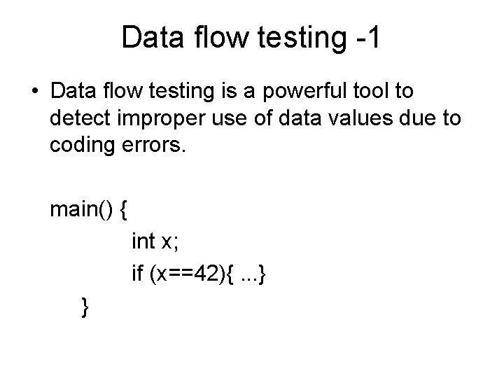 Data flow testing -1 • Data flow testing is a powerful tool to detect