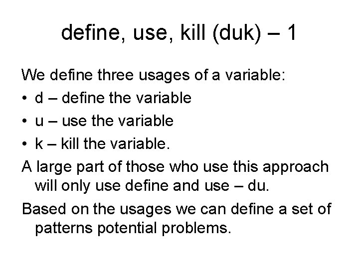 define, use, kill (duk) – 1 We define three usages of a variable: •