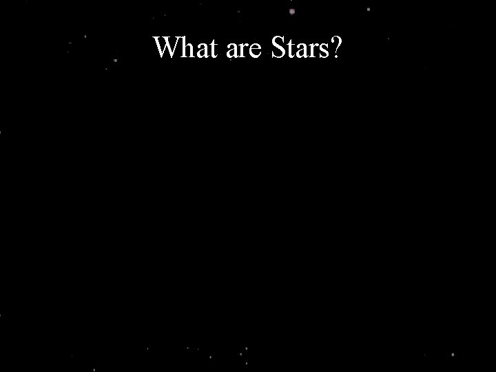 What are Stars? 
