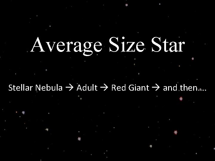 Average Size Star Stellar Nebula Adult Red Giant and then…. 