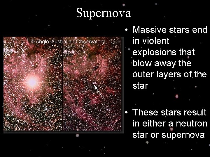 Supernova • Massive stars end in violent explosions that blow away the outer layers