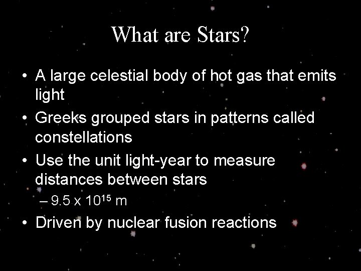 What are Stars? • A large celestial body of hot gas that emits light