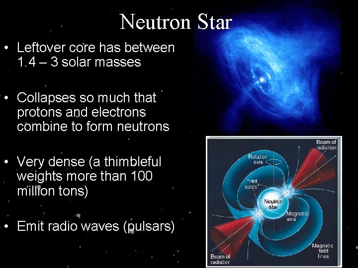 Neutron Star • Leftover core has between 1. 4 – 3 solar masses •