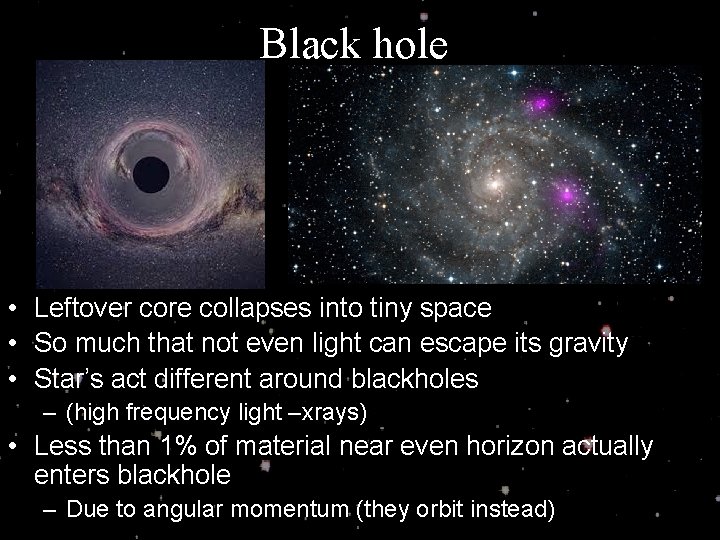 Black hole • Leftover core collapses into tiny space • So much that not