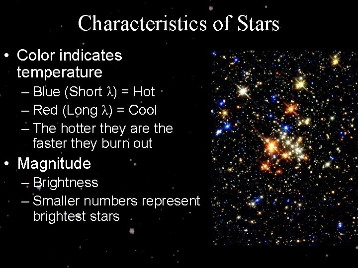 Characteristics of Stars • Color indicates temperature – Blue (Short λ) = Hot –