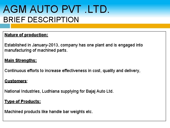 AGM AUTO PVT. LTD. BRIEF DESCRIPTION Nature of production: Established in January-2013, company has