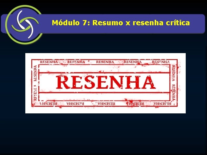 Módulo 7: Resumo x resenha crítica 