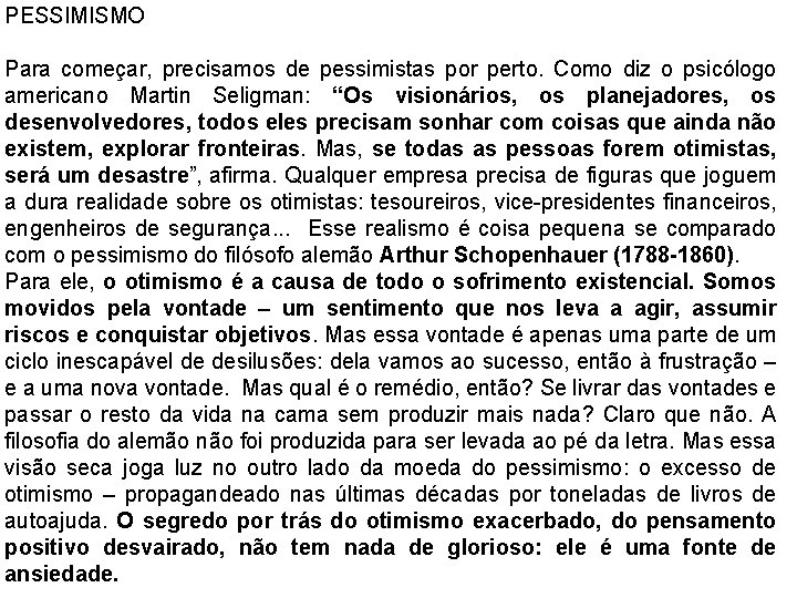 PESSIMISMO Para começar, precisamos de pessimistas por perto. Como diz o psicólogo americano Martin