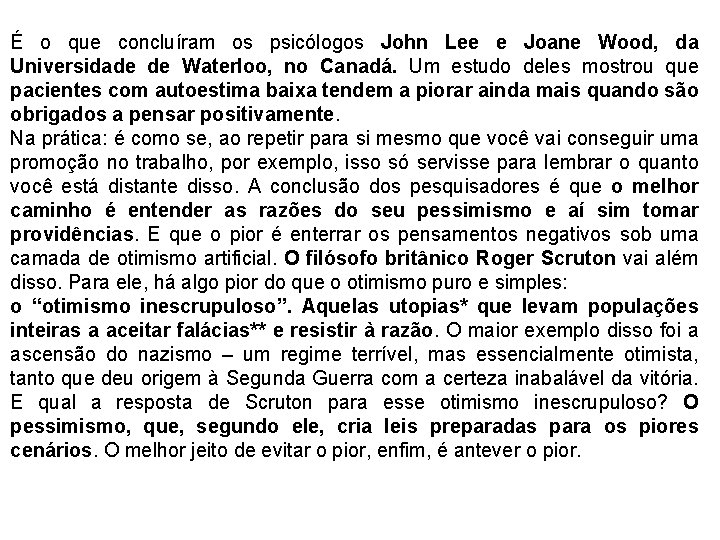 É o que concluíram os psicólogos John Lee e Joane Wood, da Universidade de