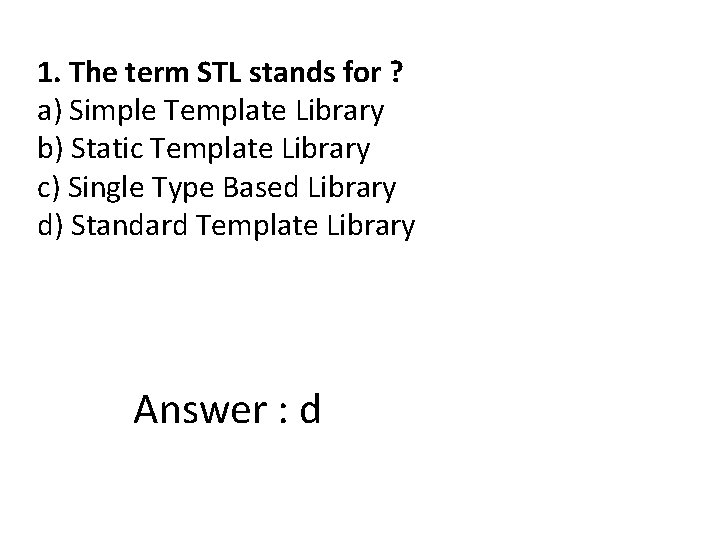 1. The term STL stands for ? a) Simple Template Library b) Static Template