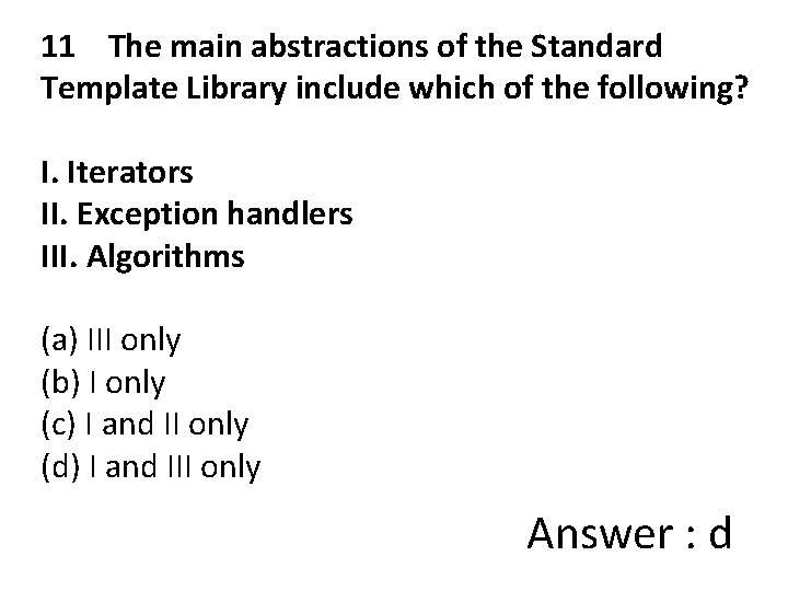 11 The main abstractions of the Standard Template Library include which of the following?