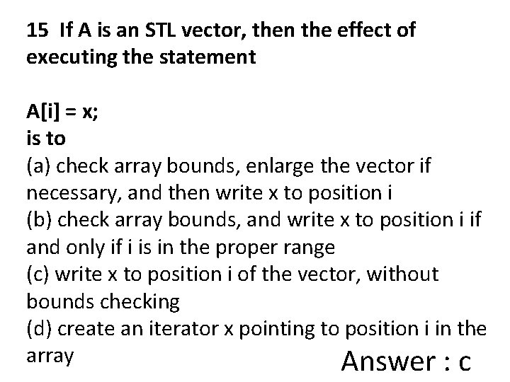 15 If A is an STL vector, then the effect of executing the statement