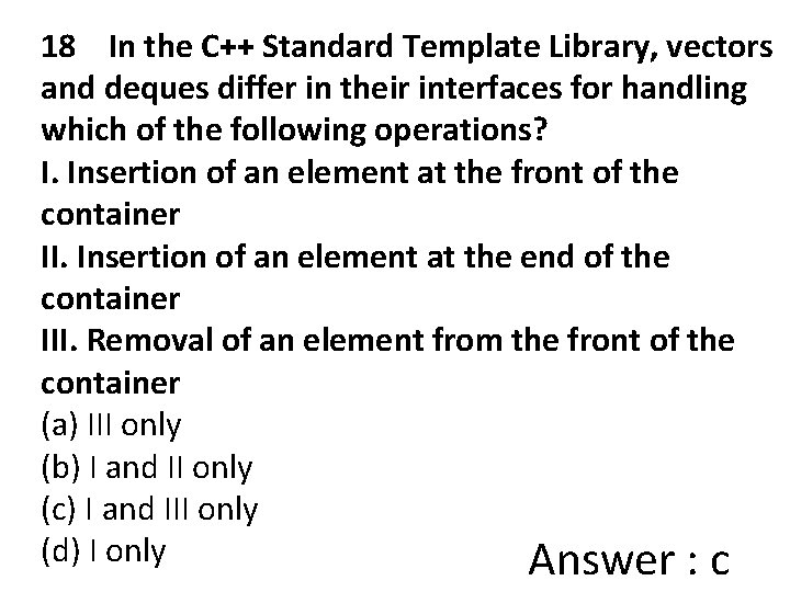 18 In the C++ Standard Template Library, vectors and deques differ in their interfaces