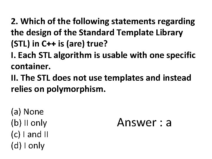 2. Which of the following statements regarding the design of the Standard Template Library