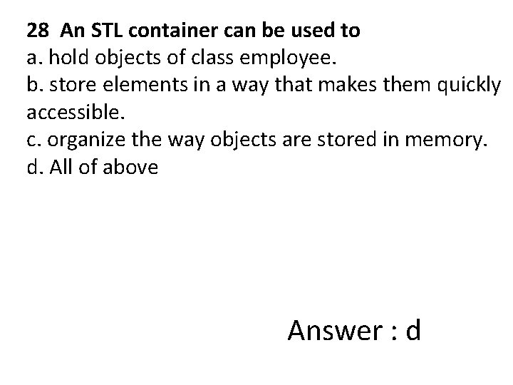 28 An STL container can be used to a. hold objects of class employee.