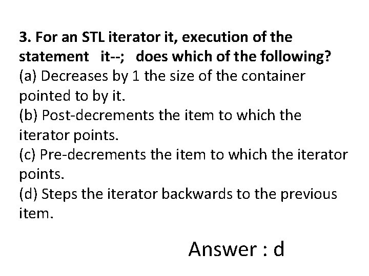 3. For an STL iterator it, execution of the statement it--; does which of