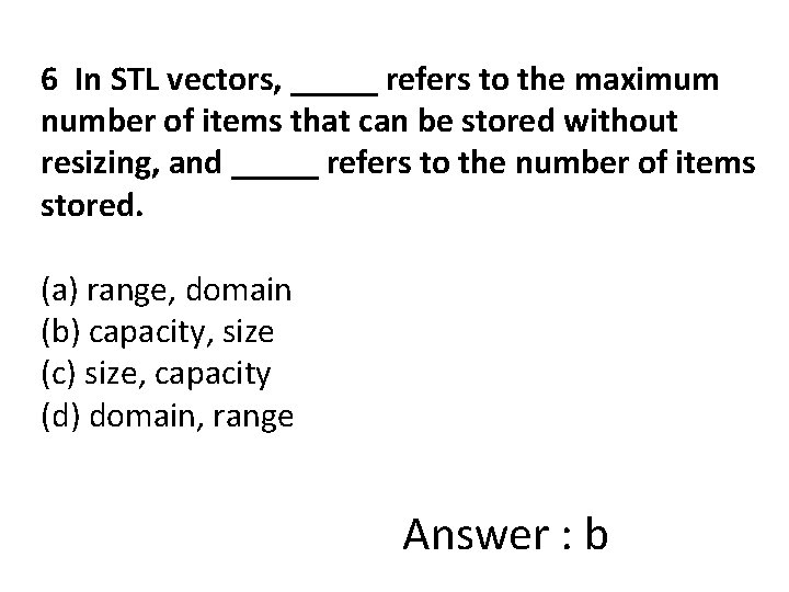 6 In STL vectors, _____ refers to the maximum number of items that can