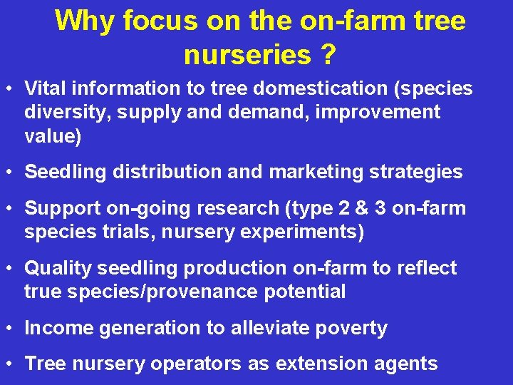 Why focus on the on-farm tree nurseries ? • Vital information to tree domestication