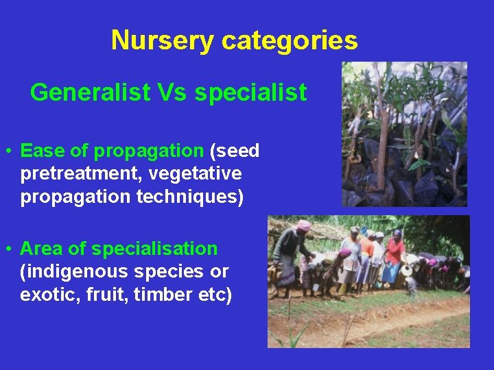 Nursery categories Generalist Vs specialist • Ease of propagation (seed pretreatment, vegetative propagation techniques)