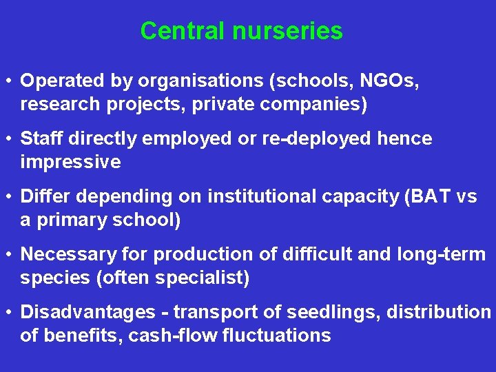 Central nurseries • Operated by organisations (schools, NGOs, research projects, private companies) • Staff