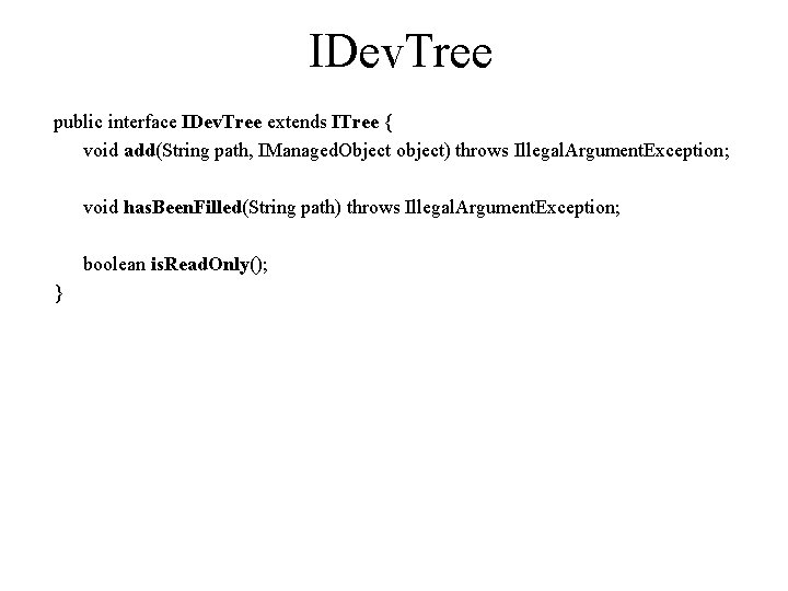 IDev. Tree public interface IDev. Tree extends ITree { void add(String path, IManaged. Object