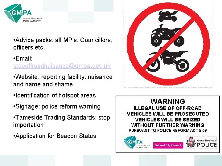  • Advice packs: all MP’s, Councillors, officers etc. • Email: stopoffroadnuisance@gmpa. gov. uk
